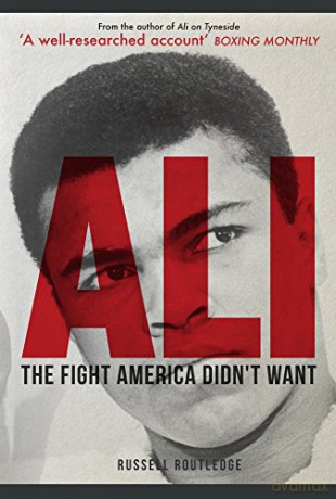 Ali: The Fight America Didn't Want - Russell Routledge [KSIĄŻKA]