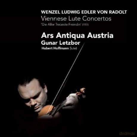 Gunar Letzbor, Hubert Hoffmann, Piroska Batori, Claire Pottinger-Schmidt, Jan Krigovsky, Sven Schwannberger, Klaus Köb, Ars Antiqua Austria: Wenzel Ludwig Edler von Radolt: Viennese Lute Concertos - Die Aller Treueste Freindin (1701) [CD]