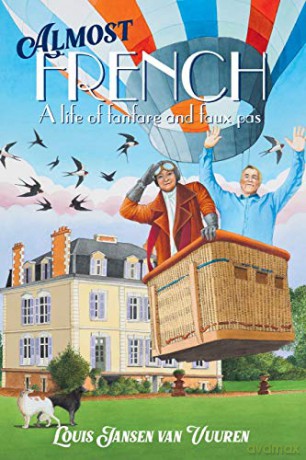 ALMOST FRENCH: A Life of Fanfare and Faux Pas - Louis Jansen Van Vuuren [KSIĄŻKA]