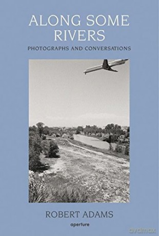 Along Some Rivers: Photographs and Conversations - Robert Adams [KSIĄŻKA]