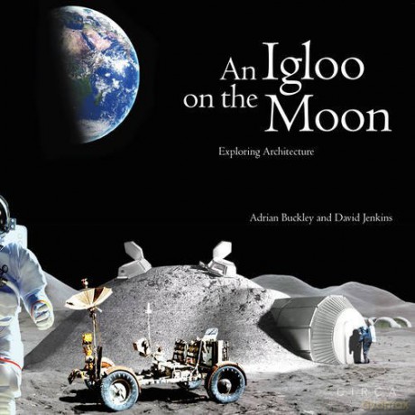 An Igloo on the Moon: Exploring Architecture - David Jenkins;Illustrations by Adrian Buckley [KSIĄŻKA]