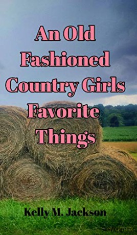An Old Fashioned Country Girls Favorite Things - Kelly M. Jackson [KSIĄŻKA]