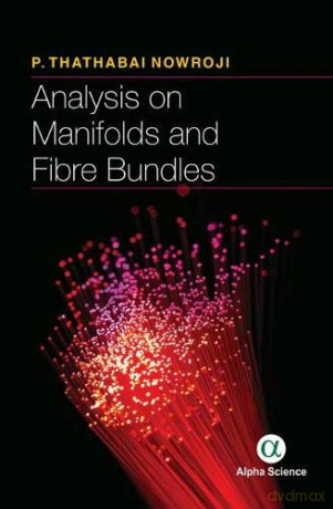 Analysis on Manifolds and Fibre Bundles - P. Thathabhai Nowroji (author) [KSIĄŻKA]