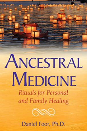 Ancestral Medicine: Rituals for Personal and Family Healing - Daniel Foor [KSIĄŻKA]