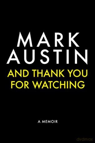 And Thank You For Watching: A Memoir: Extraordinary Stories from a Veteran News Journalist - Mark Austin [KSIĄŻKA]
