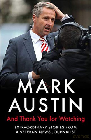 And Thank You For Watching: Extraordinary Stories from a Veteran News Journalist - Mark Austin [KSIĄŻKA]