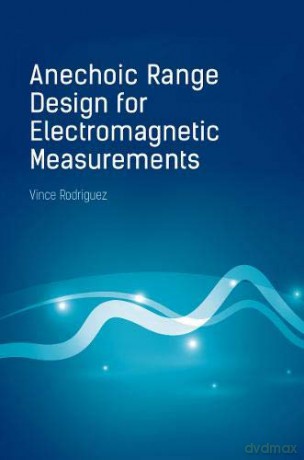 Anechoic Range Design for Electromagnetic Measurements (Electromagnetics Library) - Vince Rodriguez [KSIĄŻKA]