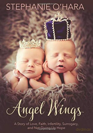 Angel Wings: A Story of Love, Faith, Infertility, Surrogacy, and Not Giving Up Hope - Stephanie O'Hara [KSIĄŻKA]