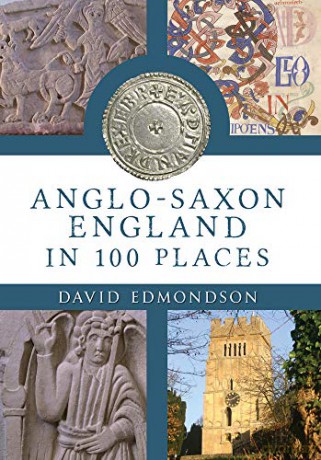 Anglo-Saxon England In 100 Places - David Edmondson [KSIĄŻKA]