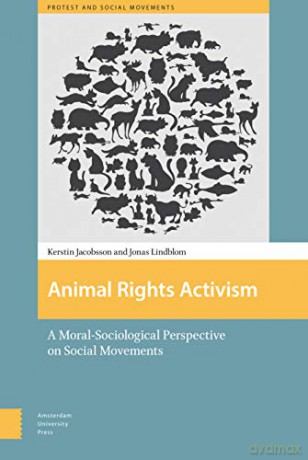 Animal Rights Activism: A Moral-Sociological Perspective on Social Movements (Protest and Social Movements) - Jonas Lindblom [KSIĄŻKA]