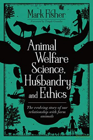 Animal Welfare Science, Husbandry and Ethics: The Evolving Story of Our Relationship with Farm Animals - Mark Fisher [KSIĄŻKA]