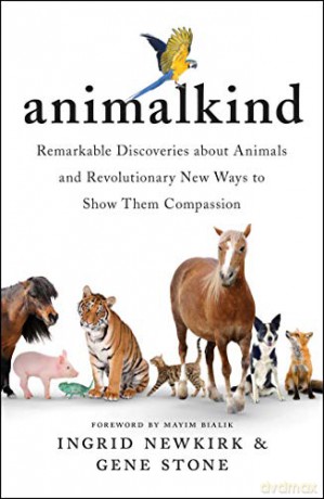 Animalkind: Remarkable Discoveries about Animals and Revolutionary New Ways to Show Them Compassion - Ingrid Newkirk [KSIĄŻKA]