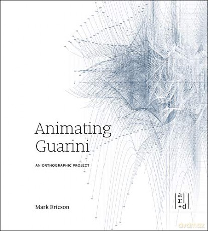 Animating Guarini: An Orthographic Project - Mark Ericson [KSIĄŻKA]