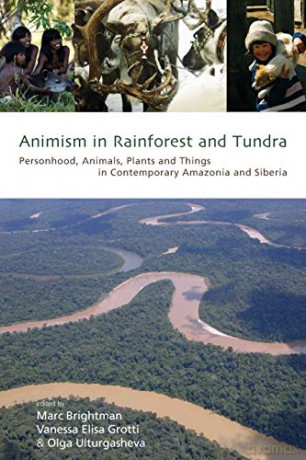 Animism in Rainforest and Tundra: Personhood, Animals, Plants and Things in Contemporary Amazonia and Siberia - Marc Brightman [KSIĄŻKA]