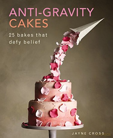 Anti-Gravity Cakes: 25 Bakes That Defy Belief - Jayne Cross [KSIĄŻKA]