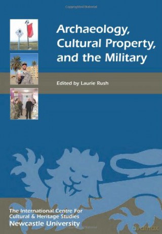 Archaeology, Cultural Property, and the Military (Heritage Matters) - Laurie Rush [KSIĄŻKA]