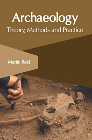 Archaeology: Theory, Methods and Practice - Martin Reid [KSIĄŻKA]