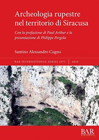 Archeologia rupestre nel territorio di Siracusa: Con la prefazione di Paul Arthur e la presentazione di Philippe Pergola (2971) (British Archaeological Reports International Series) - Santino Alessandro Cugno [KSIĄŻKA]