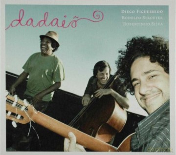 Diego Figueiredo, Rodolfo Stroeter, Robertinho Silva: Dadaio [CD]