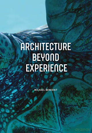 Architecture Beyond Experience - Michael Benedikt [KSIĄŻKA]