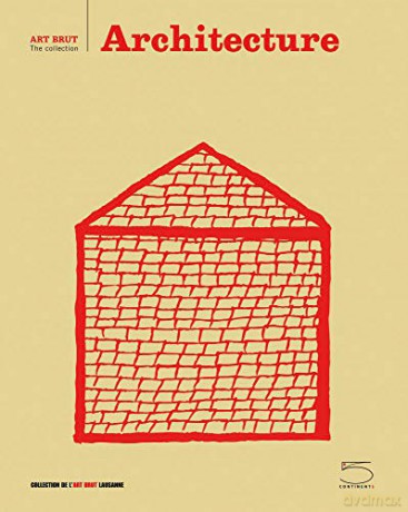 Architecture: Art Brut the Collection: Art Brut Series - Edited by Sarah Lombardi [KSIĄŻKA]