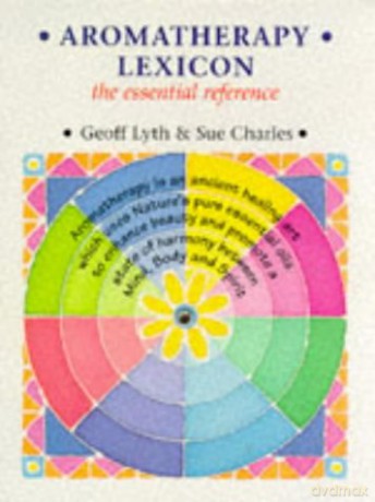 Aromatherapy Lexicon: The Essential Reference - Geoff Lyth [KSIĄŻKA]