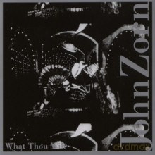 John Zorn: John Zorn: What Thou Wilt [CD]