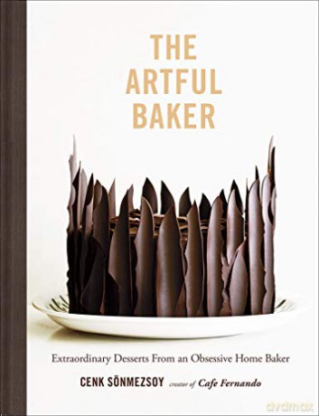 Artful Baker: Extraordinary Desserts From an Obsessive Home Baker - Cenk Sonmezsoy [KSIĄŻKA]