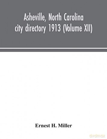 Asheville, North Carolina city directory 1913 (Volume XII) - Ernest H. Miller [KSIĄŻKA]