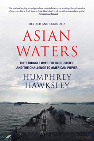 Asian Waters: The Struggle Over the Indo-Pacific and the Challenge to American Power - Humphrey Hawksley [KSIĄŻKA]