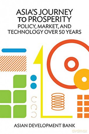 Asia's Journey to Prosperity: Policy, Market, and Technology Over 50 Years - Asian Development Bank [KSIĄŻKA]