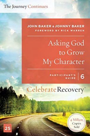 Asking God to Grow My Character: The Journey Continues, Participant's Guide 6 (Celebrate Recovery) - John Baker and Johnny Baker [KSIĄŻKA]