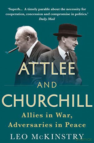 Attlee and Churchill: Allies in War, Adversaries in Peace - Leo McKinstry [KSIĄŻKA]