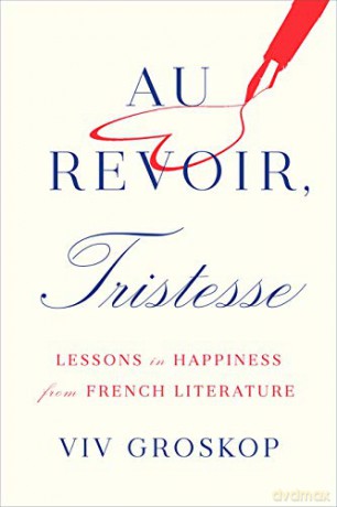 Au Revoir, Tristesse: Lessons in Happiness from French Literature - Viv Groskop [KSIĄŻKA]