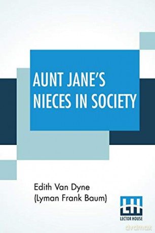 Aunt Jane's Nieces In Society - Edith Van Dyne (Lyman Frank Baum) [KSIĄŻKA]