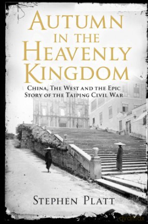 Autumn in the Heavenly Kingdom: China, The West and the Epic Story of the Taiping Civil War - Stephen R. Platt [KSIĄŻKA]
