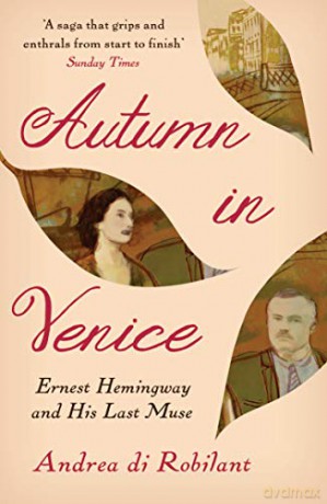Autumn in Venice: Ernest Hemingway and His Last Muse - Andrea di Robilant [KSIĄŻKA]