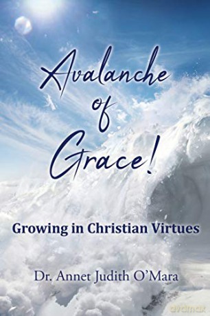Avalanche of Grace!: Growing in Christian Virtues - Dr. Annet Judith O'Mara [KSIĄŻKA]