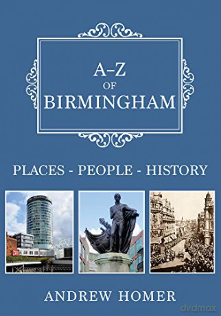 A-Z of Birmingham: Places-People-History - Andrew Homer [KSIĄŻKA]