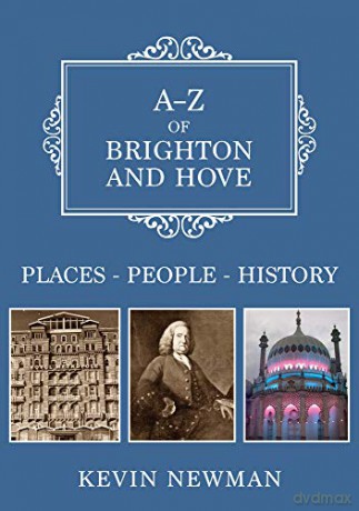 A-Z of Brighton and Hove: Places-People-History - Kevin Newman [KSIĄŻKA]
