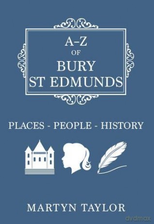 A-Z of Bury St Edmunds: Places-People-History - Martyn Taylor [KSIĄŻKA]