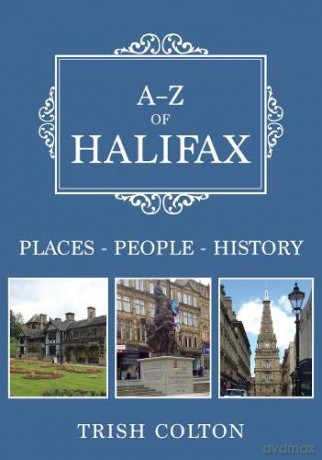 A-Z of Halifax: Places-People-History - Trish Colton [KSIĄŻKA]