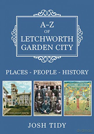 A-Z of Letchworth Garden City: Places-People-History - Josh Tidy [KSIĄŻKA]