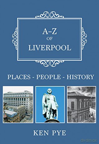 A-Z of Liverpool: Places-People-History - Ken Pye [KSIĄŻKA]
