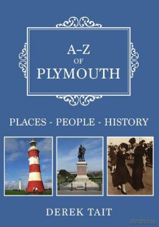 A-Z of Plymouth: Places-People-History - Derek Tait [KSIĄŻKA]