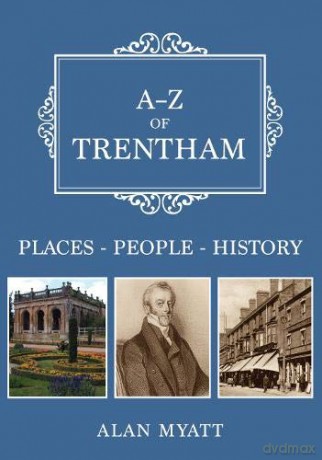 A-Z of Trentham: Places-People-History - Alan Myatt [KSIĄŻKA]
