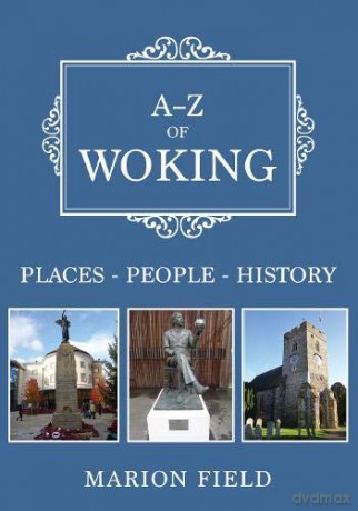 A-Z of Woking: Places-People-History - Marion Field [KSIĄŻKA]