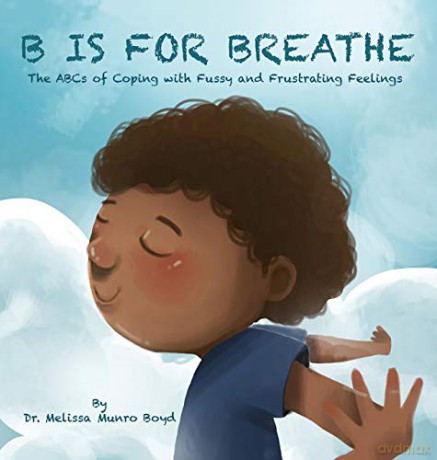 B is for Breathe: The ABCs of Coping with Fussy and Frustrating Feelings - Melissa Munro Boyd [KSIĄŻKA]