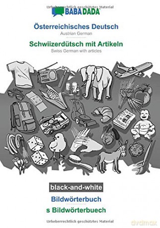 BABADADA black-and-white, Österreichisches Deutsch - Schwiizerdütsch mit Artikeln, Bildwörterbuch - s Bildwörterbuech: Austrian German - Swiss German with articles, visual dictionary - Babadada GmbH [KSIĄŻKA]