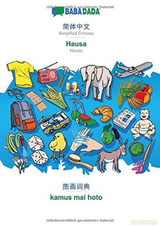 BABADADA, Simplified Chinese (in chinese script) - Hausa, visual dictionary (in chinese script) - kamus mai hoto: Simplified Chinese (in chinese script) - Hausa, visual dictionary - Babadada GmbH [KSIĄŻKA]